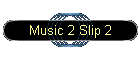 Music 2 Slip 2